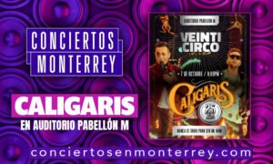 conciertos-en-monterrey-caligaris-en-auditorio-pabellon-m-2022
