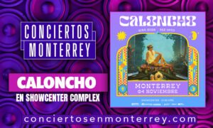 conciertos_en_monterrey_caloncho_showcenter_complex_2022